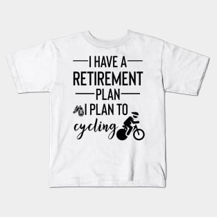 Yes I Do Have A Retirement Plan I plan On Cycling Kids T-Shirt